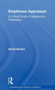 Title: Emptiness Appraised: A Critical Study of Nagarjuna's Philosophy / Edition 1, Author: David F. Burton
