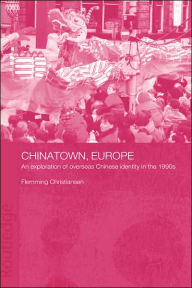 Title: Chinatown, Europe: An Exploration of Overseas Chinese Identity in the 1990s / Edition 1, Author: Flemming Christiansen