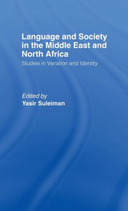 Title: Language and Society in the Middle East and North Africa / Edition 1, Author: Yasir Suleiman
