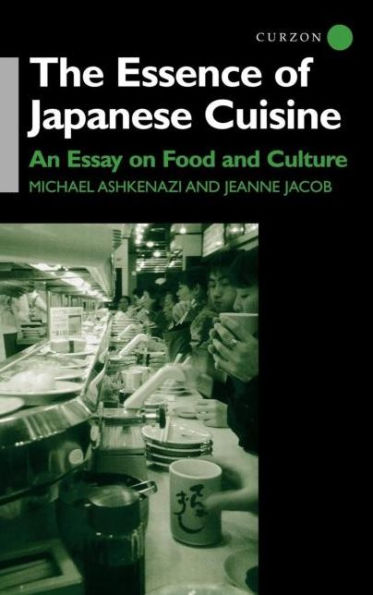 The Essence of Japanese Cuisine: An Essay on Food and Culture / Edition 1