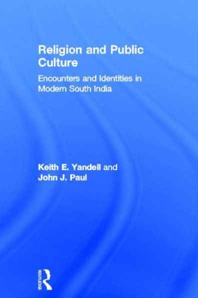 Religion and Public Culture: Encounters Identities Modern South India