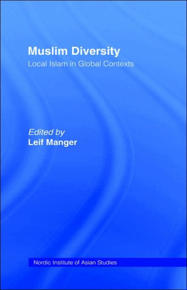 Muslim Diversity: Local Islam in Global Contexts / Edition 1