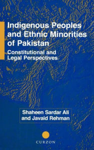 Title: Indigenous Peoples and Ethnic Minorities of Pakistan: Constitutional and Legal Perspectives / Edition 1, Author: Shaheen Sardar Ali