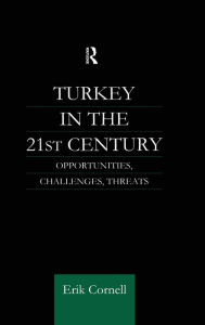 Title: Turkey in the 21st Century: Opportunities, Challenges, Threats, Author: Erik Cornell