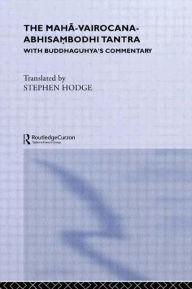 Title: The Maha-Vairocana-Abhisambodhi Tantra: With Buddhaguhya's Commentary / Edition 1, Author: Stephen Hodge