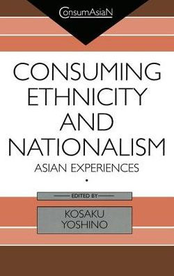 Consuming Ethnicity and Nationalism: Asian Experiences