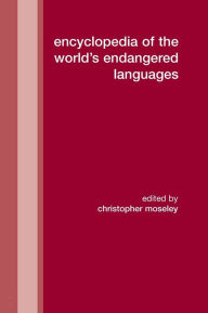 Title: Encyclopedia of the World's Endangered Languages / Edition 1, Author: Christopher Moseley