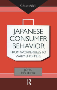 Title: Japanese Consumer Behaviour: From Worker Bees to Wary Shoppers / Edition 1, Author: John McCreery