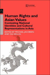 Title: Human Rights and Asian Values: Contesting National Identities and Cultural Representations in Asia / Edition 1, Author: Ole Bruun