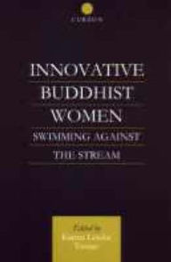 Title: Innovative Buddhist Women: Swimming Against the Stream / Edition 1, Author: Karma Lekshe Tsomo