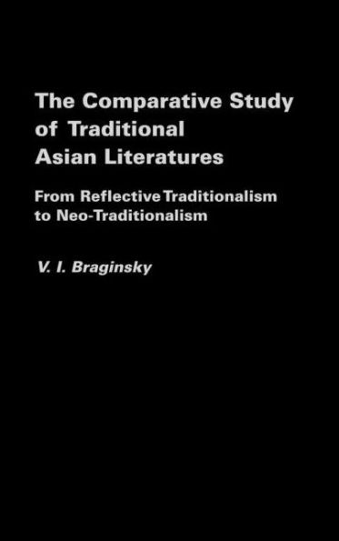 The Comparative Study of Traditional Asian Literatures: From Reflective Traditionalism to Neo-Traditionalism / Edition 1