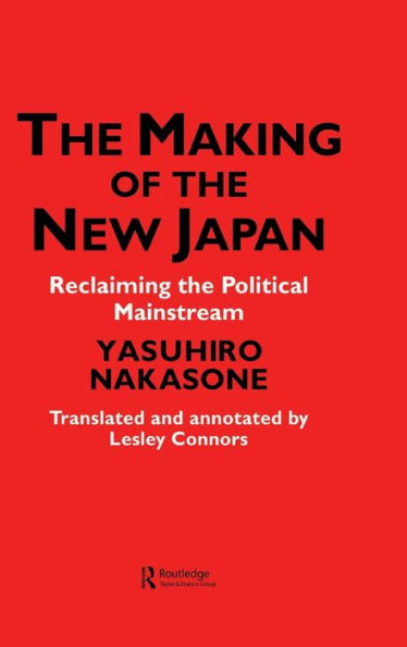 The Making of the New Japan: Reclaiming the Political Mainstream / Edition 1