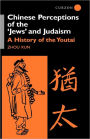 Chinese Perceptions of the Jews' and Judaism: A History of the Youtai / Edition 1