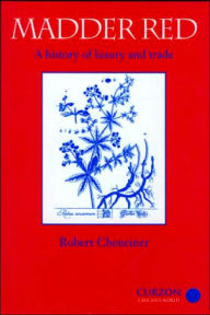 Title: Madder Red: A History of Luxury and Trade, Author: Robert  Chenciner