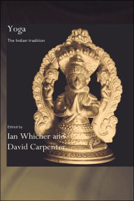 Title: Yoga: The Indian Tradition / Edition 1, Author: David Carpenter
