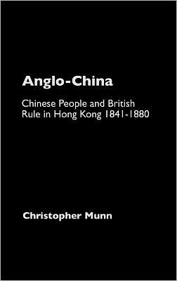 Anglo-China: Chinese People and British Rule in Hong Kong, 1841-1880 / Edition 1