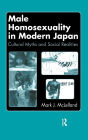 Male Homosexuality in Modern Japan: Cultural Myths and Social Realities