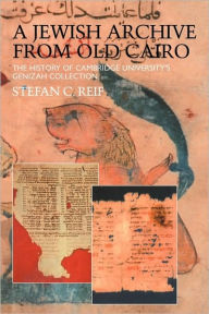 Title: A Jewish Archive from Old Cairo: The History of Cambridge University's Genizah Collection / Edition 1, Author: Stefan  Reif