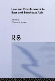 Title: Law and Development in East and South-East Asia / Edition 1, Author: Christoph Antons