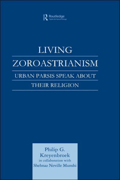 Living Zoroastrianism: Urban Parsis Speak about their Religion / Edition 1