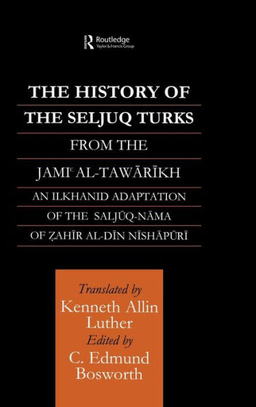 The History of the Seljuq Turks: The Saljuq-nama of Zahir al-Din Nishpuri / Edition 1