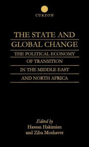 Title: The State and Global Change: The Political Economy of Transition in the Middle East and north Africa / Edition 1, Author: Hassan Hakimian
