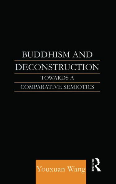 Buddhism and Deconstruction: Towards a Comparative Semiotics / Edition 1