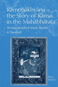 Title: Ramopakhyana - The Story of Rama in the Mahabharata: A Sanskrit Independent-Study Reader / Edition 1, Author: Peter Scharf