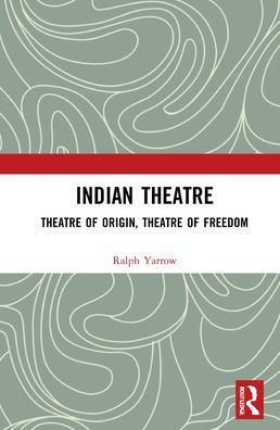 Indian Theatre: Theatre of Origin