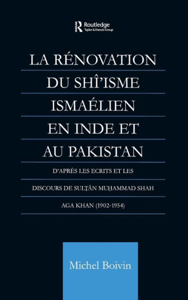 La Renovation du Shi'isme Ismaelien En Inde Et Au Pakistan: D'apres les Ecrits et les Discours de Sultan Muhammad Shah Aga Khan / Edition 1