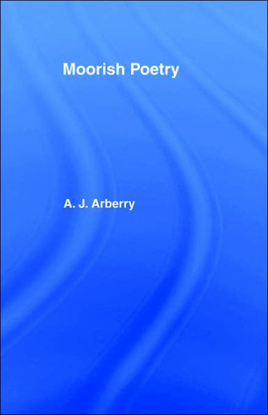 Moorish Poetry: A Translation of The Pennants, and Anthology Compiled in 1243 by the Andalusian Ibn Sa'id / Edition 1