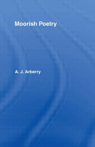Moorish Poetry: A Translation of The Pennants, and Anthology Compiled in 1243 by the Andalusian Ibn Sa'id