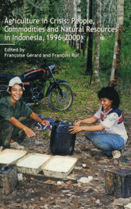 Title: Agriculture in Crisis: People, Commodities and Natural Resources in Indonesia 1996-2001 / Edition 1, Author: Francoise Gerard