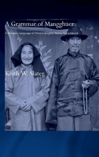 A Grammar of Mangghuer: A Mongolic Language of China's Qinghai-Gansu Sprachbund / Edition 1