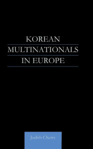 Title: Korean Multinationals in Europe / Edition 1, Author: Judith Cherry