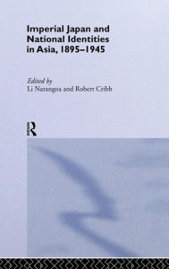 Title: Imperial Japan and National Identities in Asia, 1895-1945 / Edition 1, Author: Robert Cribb