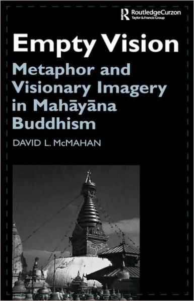 Empty Vision: Metaphor and Visionary Imagery in Mahayana Buddhism / Edition 1