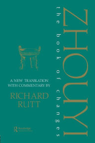 Title: Zhouyi: A New Translation with Commentary of the Book of Changes / Edition 1, Author: Richard Rutt