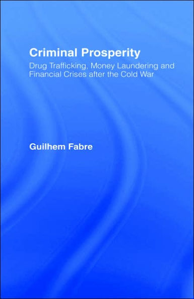 Criminal Prosperity: Drug Trafficking, Money Laundering and Financial Crisis after the Cold War / Edition 1
