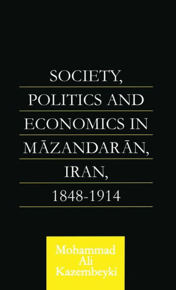 Society, Politics and Economics in Mazandaran, Iran 1848-1914 / Edition 1