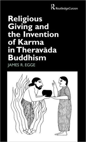 Religious Giving and the Invention of Karma in Theravada Buddhism / Edition 1