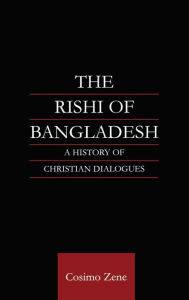 Title: The Rishi of Bangladesh: A History of Christian Dialogue / Edition 1, Author: Dr Cosimo Zene