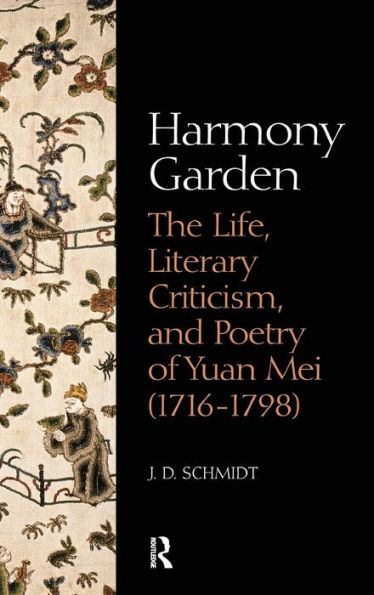 Harmony Garden: The Life, Literary Criticism, and Poetry of Yuan Mei (1716-1798) / Edition 1