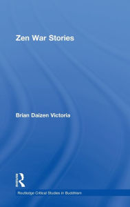 Title: Zen War Stories / Edition 1, Author: Brian Victoria
