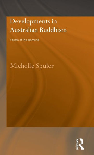 Developments in Australian Buddhism: Facets of the Diamond / Edition 1