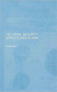 Title: Regional Security Structures in Asia / Edition 1, Author: Ashok Kapor