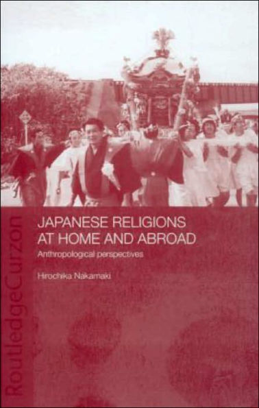 Japanese Religions at Home and Abroad: Anthropological Perspectives / Edition 1