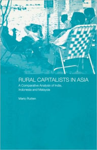 Title: Rural Capitalists in Asia: A Comparative Analysis on India, Indonesia and Malaysia, Author: Mario Rutten