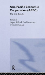 Title: Asia-Pacific Economic Cooperation (APEC): The First Decade / Edition 1, Author: Werner Draguhn