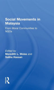 Title: Social Movements in Malaysia: From Moral Communities to NGOs / Edition 1, Author: Saliha Hassan